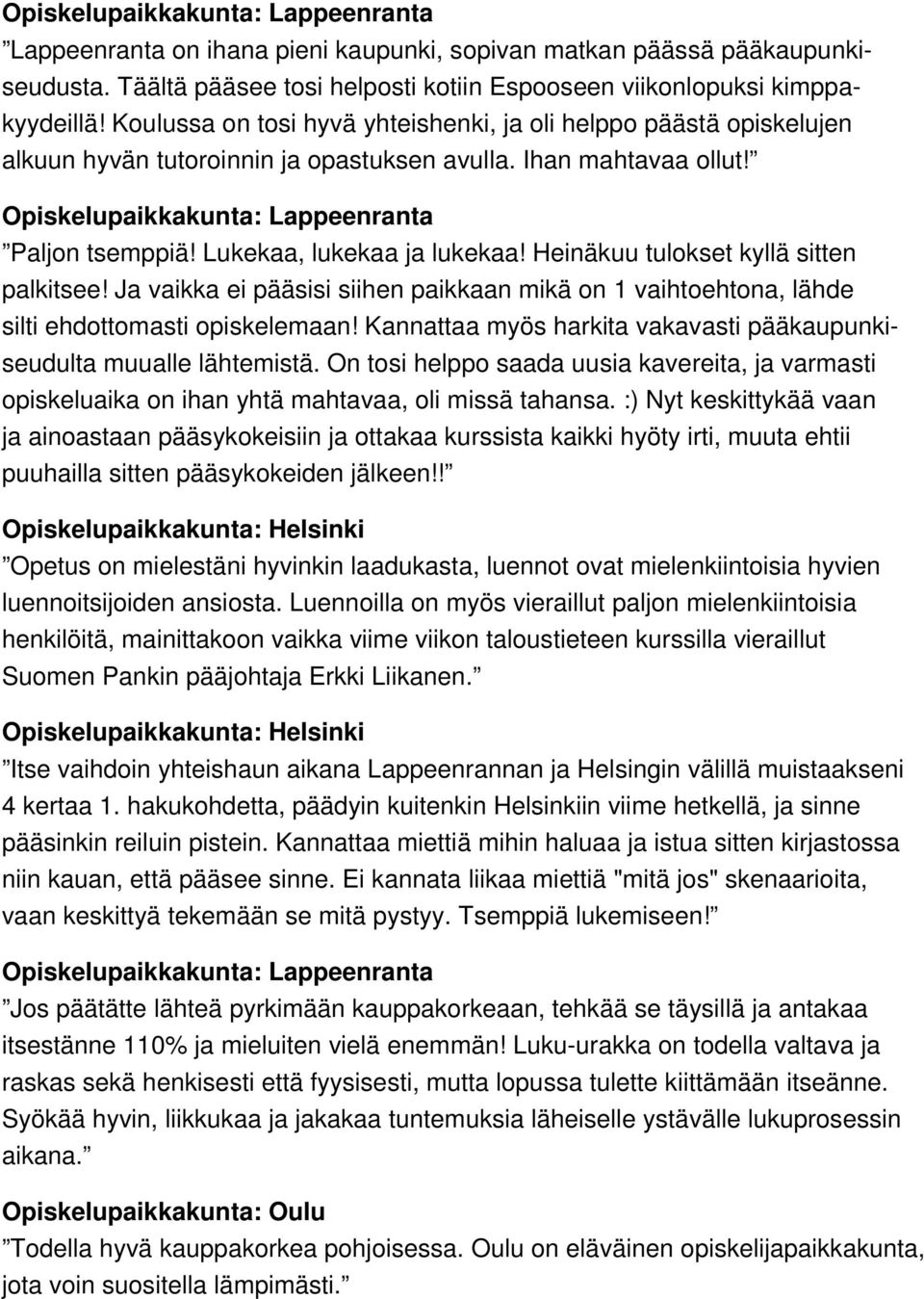 Lukekaa, lukekaa ja lukekaa! Heinäkuu tulokset kyllä sitten palkitsee! Ja vaikka ei pääsisi siihen paikkaan mikä on 1 vaihtoehtona, lähde silti ehdottomasti opiskelemaan!