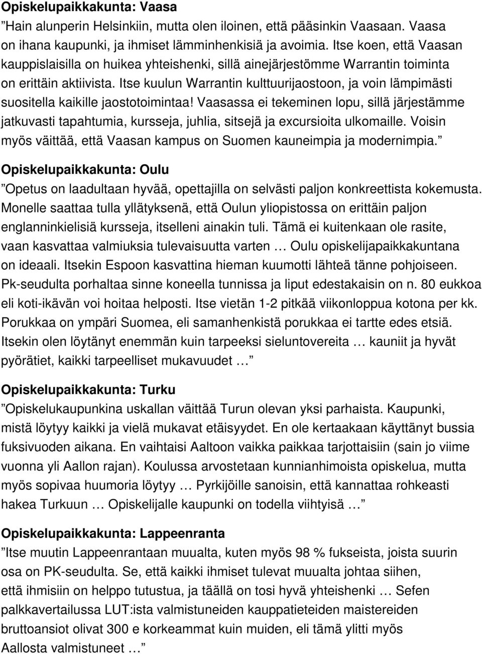 Itse kuulun Warrantin kulttuurijaostoon, ja voin lämpimästi suositella kaikille jaostotoimintaa!