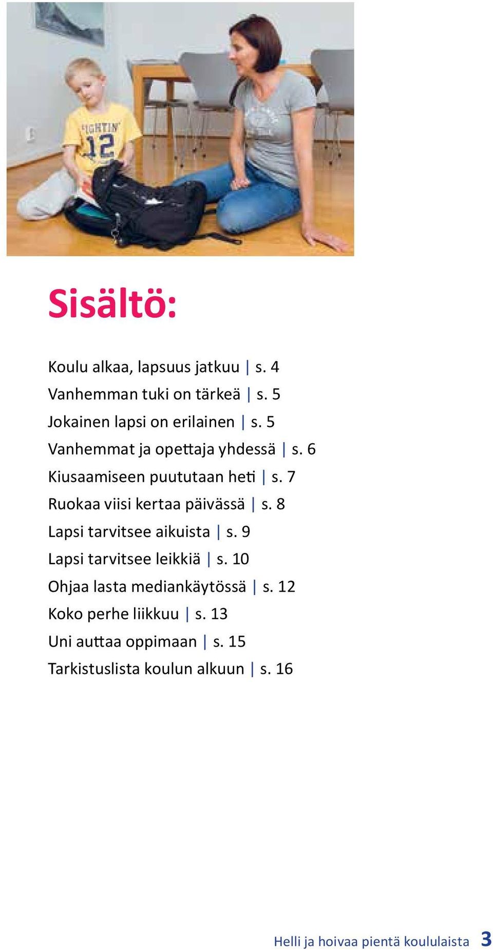 8 Lapsi tarvitsee aikuista s. 9 Lapsi tarvitsee leikkiä s. 10 Ohjaa lasta mediankäytössä s.