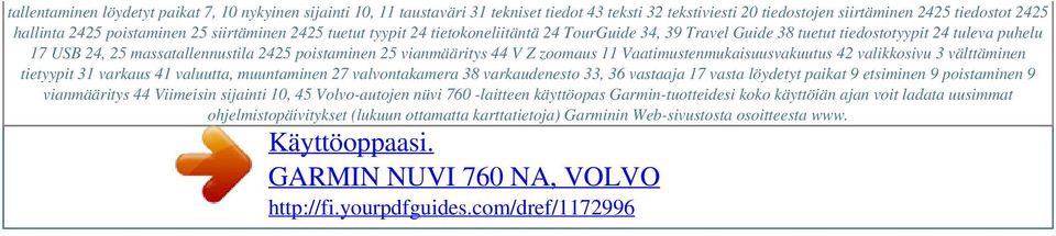 siirtäminen 2425 tuetut tyypit 24 tietokoneliitäntä 24 TourGuide 34, 39 Travel Guide 38 tuetut tiedostotyypit 24 tuleva puhelu 17 USB 24, 25 massatallennustila 2425 poistaminen 25 vianmääritys 44 V Z