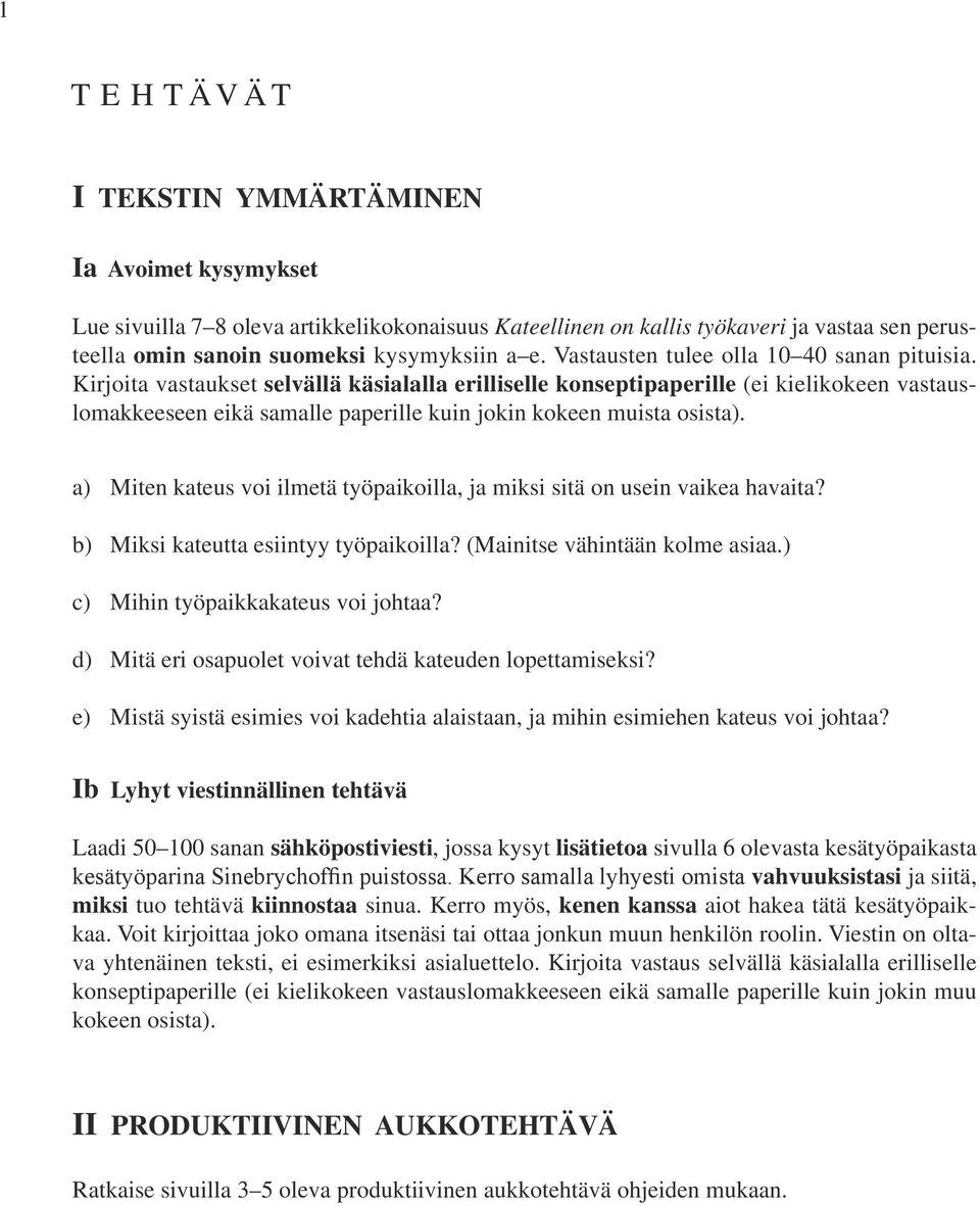 Kirjoita vastaukset selvällä käsialalla erilliselle konseptipaperille (ei kielikokeen vastauslomakkeeseen eikä samalle paperille kuin jokin kokeen muista osista).