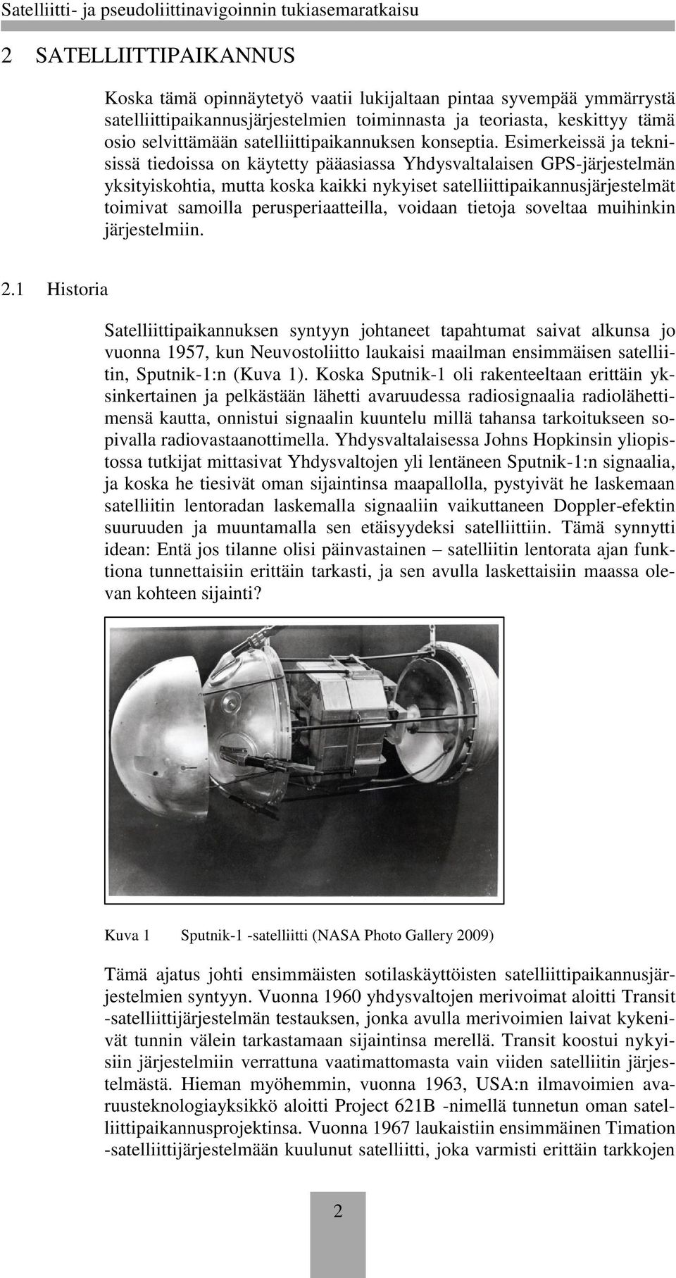 Esimerkeissä ja teknisissä tiedoissa on käytetty pääasiassa Yhdysvaltalaisen GPS-järjestelmän yksityiskohtia, mutta koska kaikki nykyiset satelliittipaikannusjärjestelmät toimivat samoilla