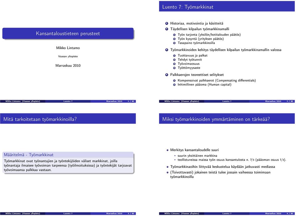 työtunnit 3 Työvoimaosuus 4 Työttömyysaste 4 Palkkaerojen teoreettiset selitykset 1 Kompensoivat palkkaerot (Compensating dierentials) 2 Inhimillinen pääoma (Human capital) Mikko Lintamo (Vaasan