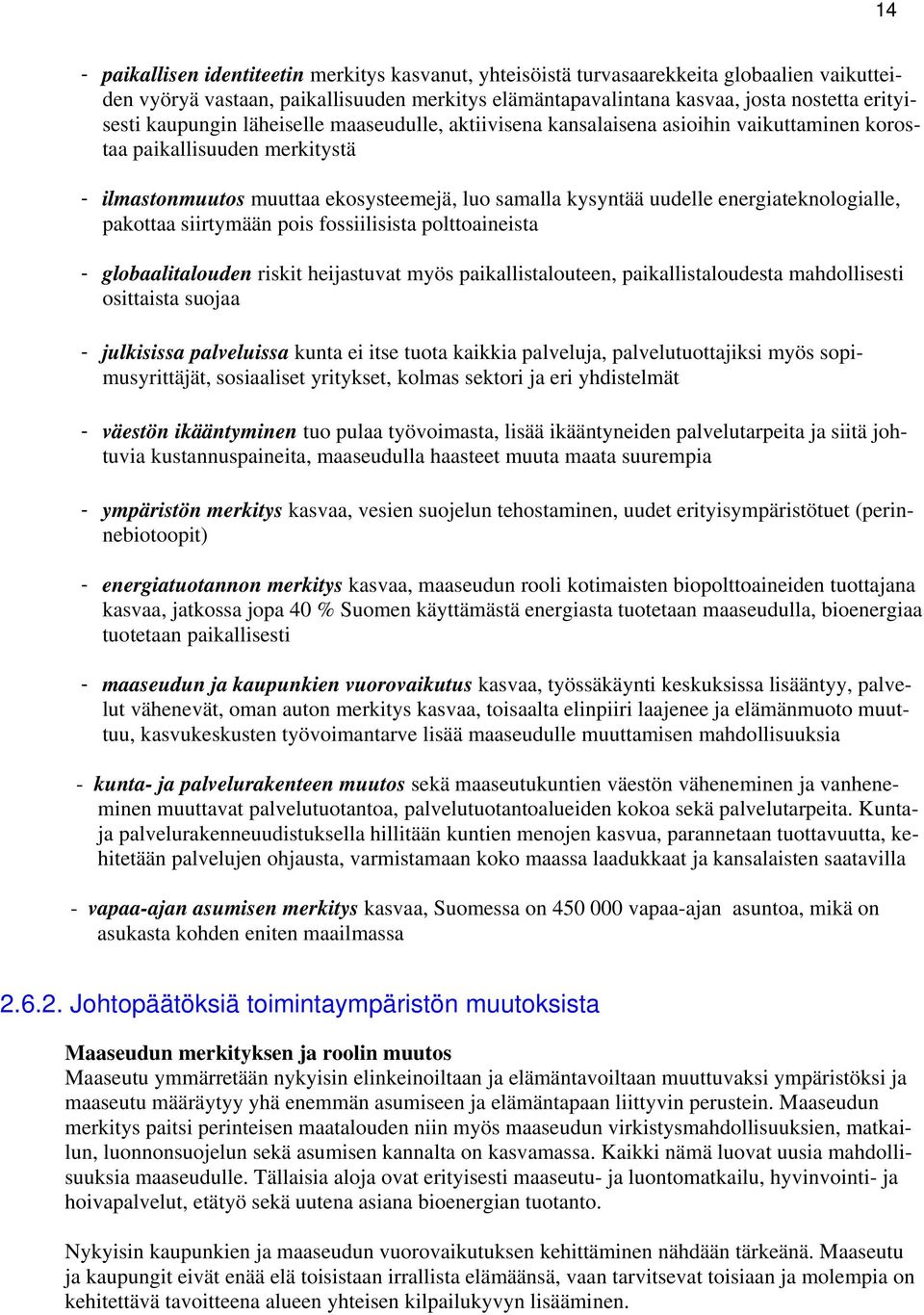 energiateknologialle, pakottaa siirtymään pois fossiilisista polttoaineista - globaalitalouden riskit heijastuvat myös paikallistalouteen, paikallistaloudesta mahdollisesti osittaista suojaa -