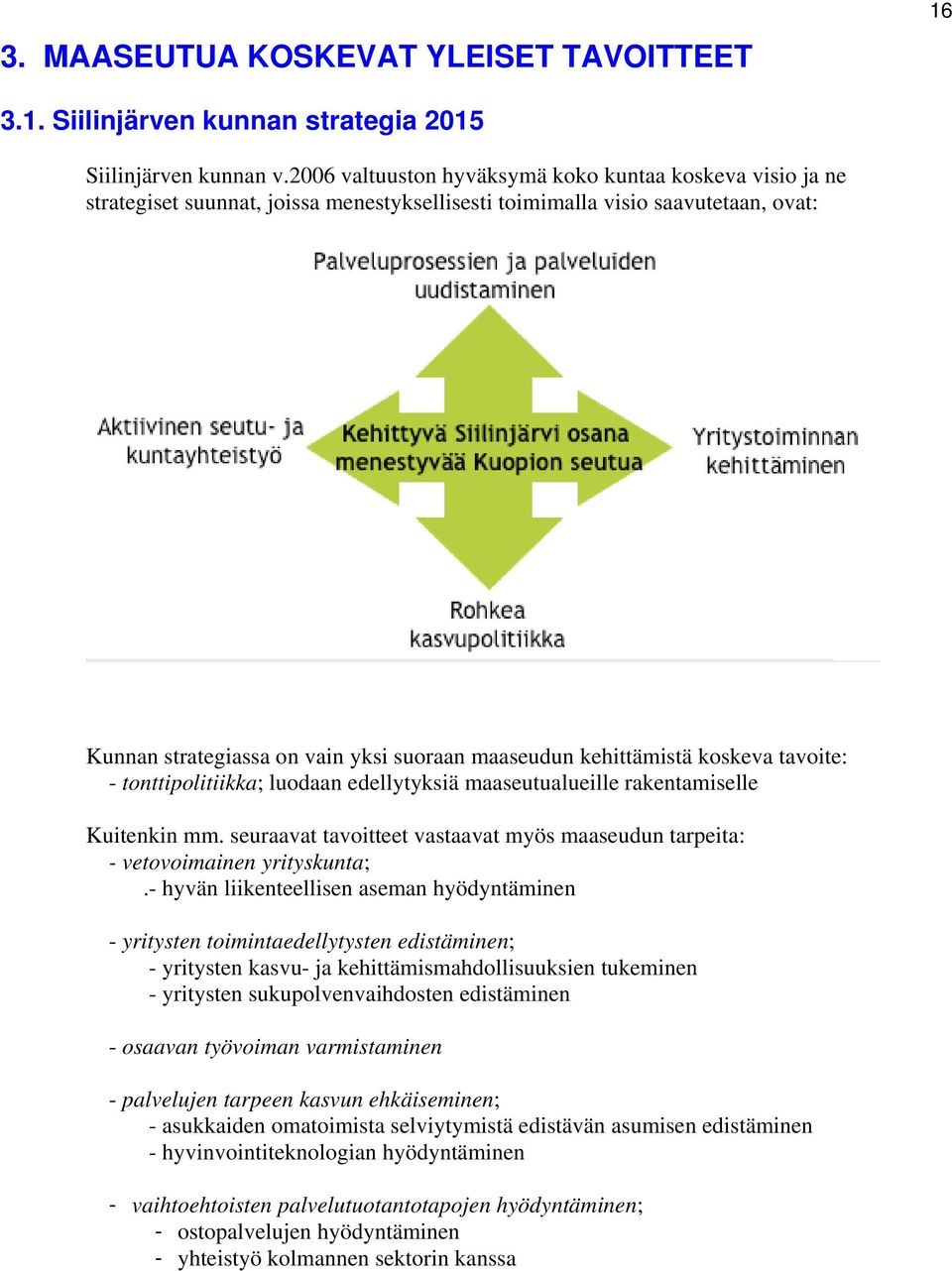 kehittämistä koskeva tavoite: - tonttipolitiikka; luodaan edellytyksiä maaseutualueille rakentamiselle Kuitenkin mm.