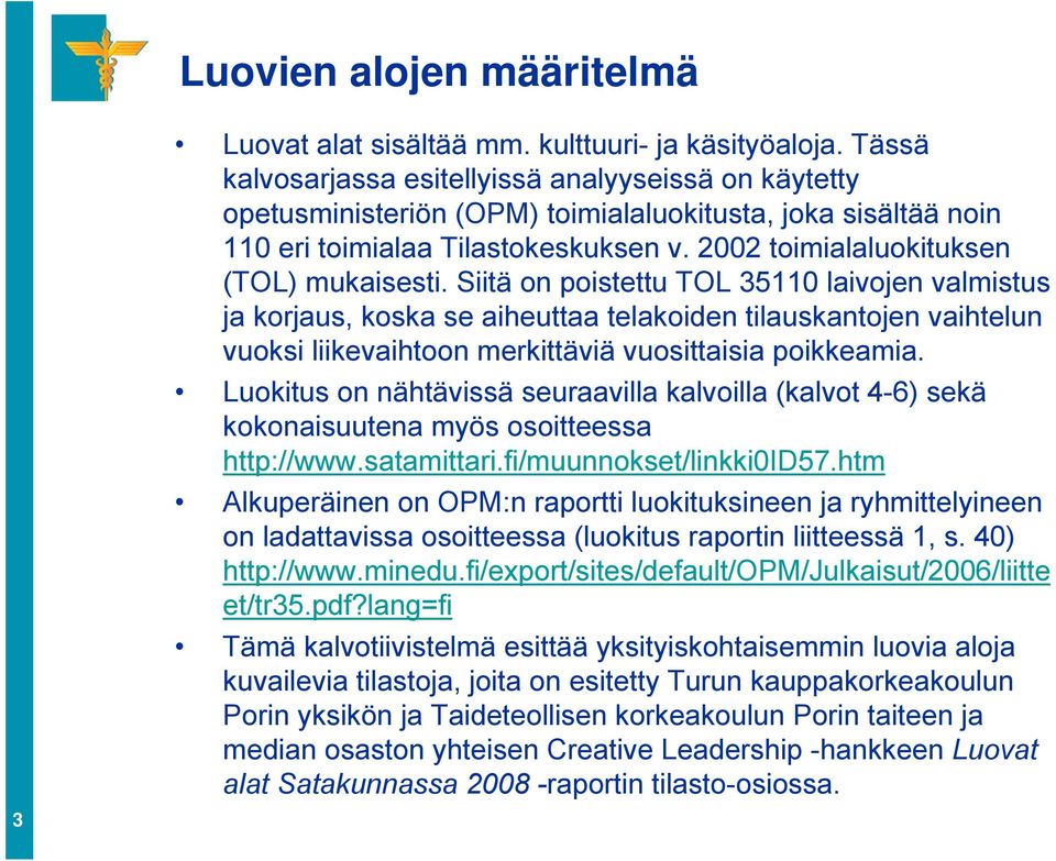 2002 toimialaluokituksen (TOL) mukaisesti.