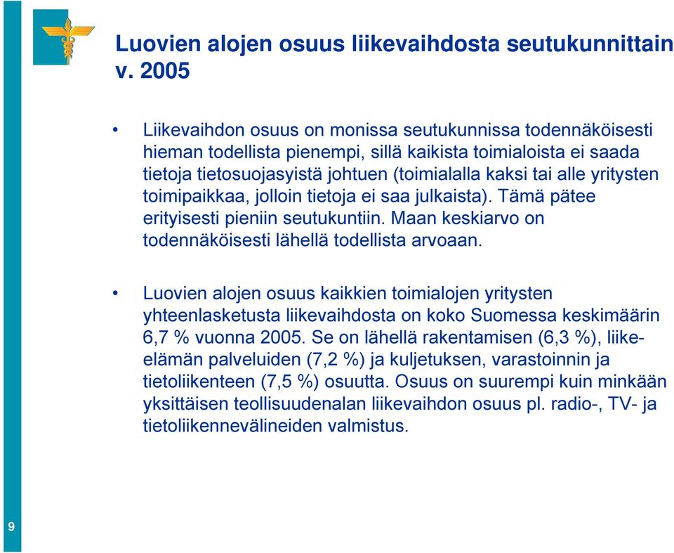 yritysten toimipaikkaa, jolloin tietoja ei saa julkaista). Tämä pätee erityisesti pieniin seutukuntiin. Maan keskiarvo on todennäköisesti lähellä todellista arvoaan.