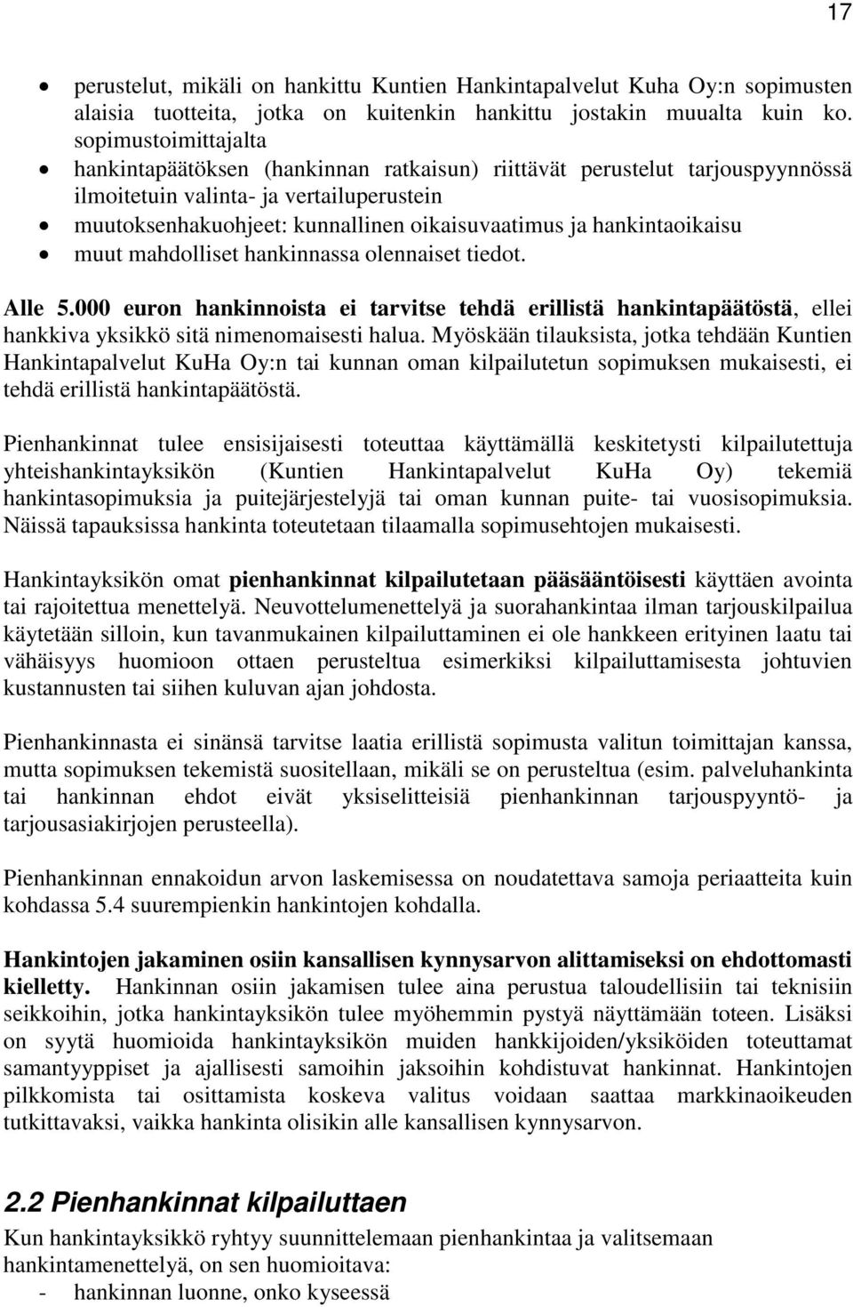 hankintaoikaisu muut mahdolliset hankinnassa olennaiset tiedot. Alle 5.000 euron hankinnoista ei tarvitse tehdä erillistä hankintapäätöstä, ellei hankkiva yksikkö sitä nimenomaisesti halua.