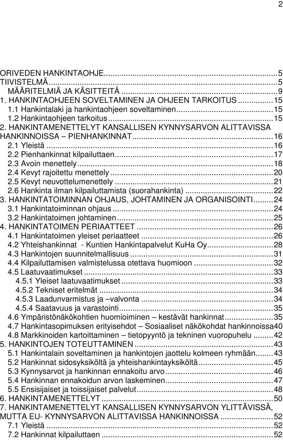 4 Kevyt rajoitettu menettely... 20 2.5 Kevyt neuvottelumenettely... 21 2.6 Hankinta ilman kilpailuttamista (suorahankinta)... 22 3. HANKINTATOIMINNAN OHJAUS, JOHTAMINEN JA ORGANISOINTI... 24 3.