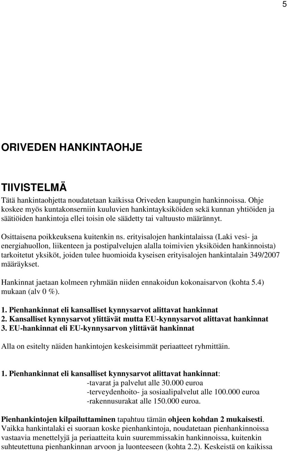 erityisalojen hankintalaissa (Laki vesi- ja energiahuollon, liikenteen ja postipalvelujen alalla toimivien yksiköiden hankinnoista) tarkoitetut yksiköt, joiden tulee huomioida kyseisen erityisalojen