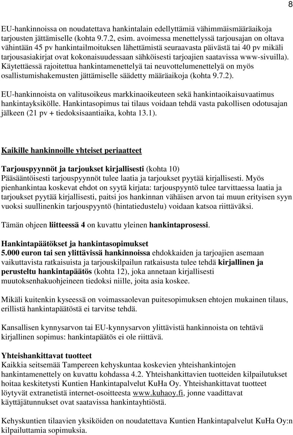 saatavissa www-sivuilla). Käytettäessä rajoitettua hankintamenettelyä tai neuvottelumenettelyä on myös osallistumishakemusten jättämiselle säädetty määräaikoja (kohta 9.7.2).