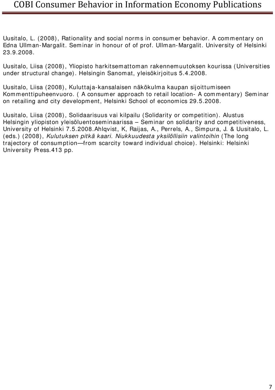 ( A consumer approach to retail location- A commentary) Seminar on retailing and city development, Helsinki School of economics 29.5.2008.