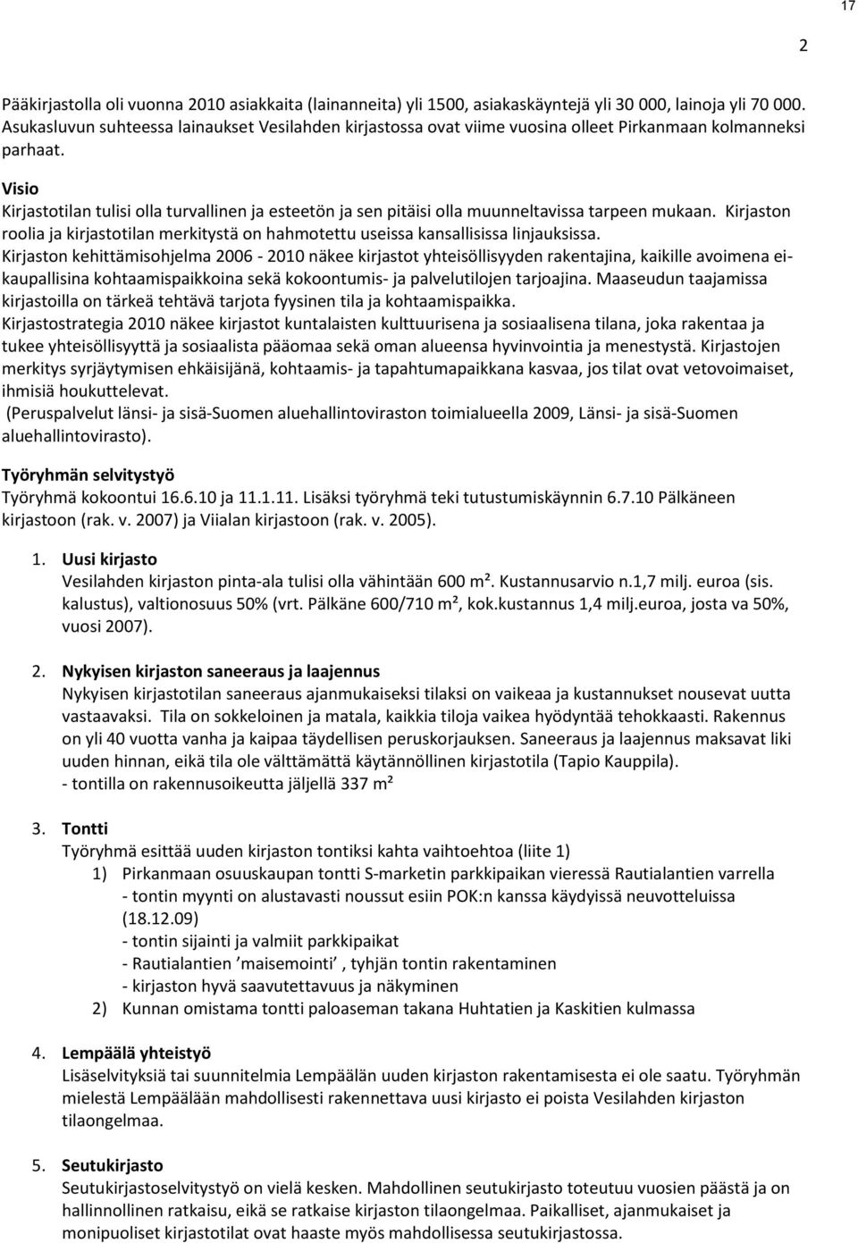 Visio Kirjastotilan tulisi olla turvallinen ja esteetön ja sen pitäisi olla muunneltavissa tarpeen mukaan.