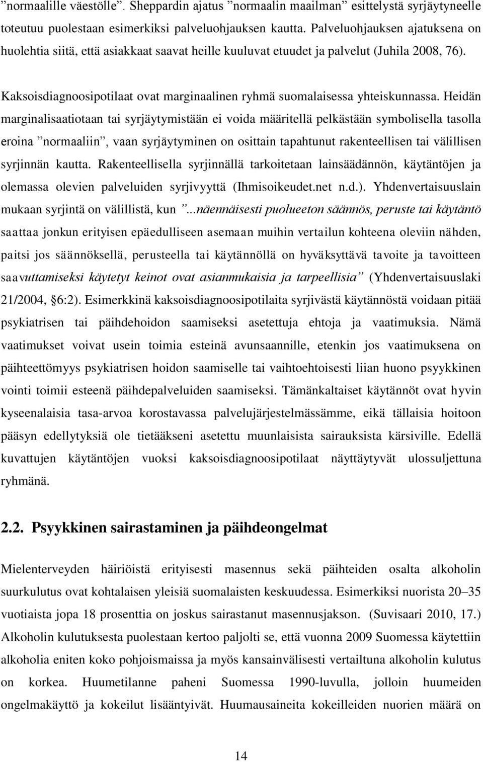 Kaksoisdiagnoosipotilaat ovat marginaalinen ryhmä suomalaisessa yhteiskunnassa.