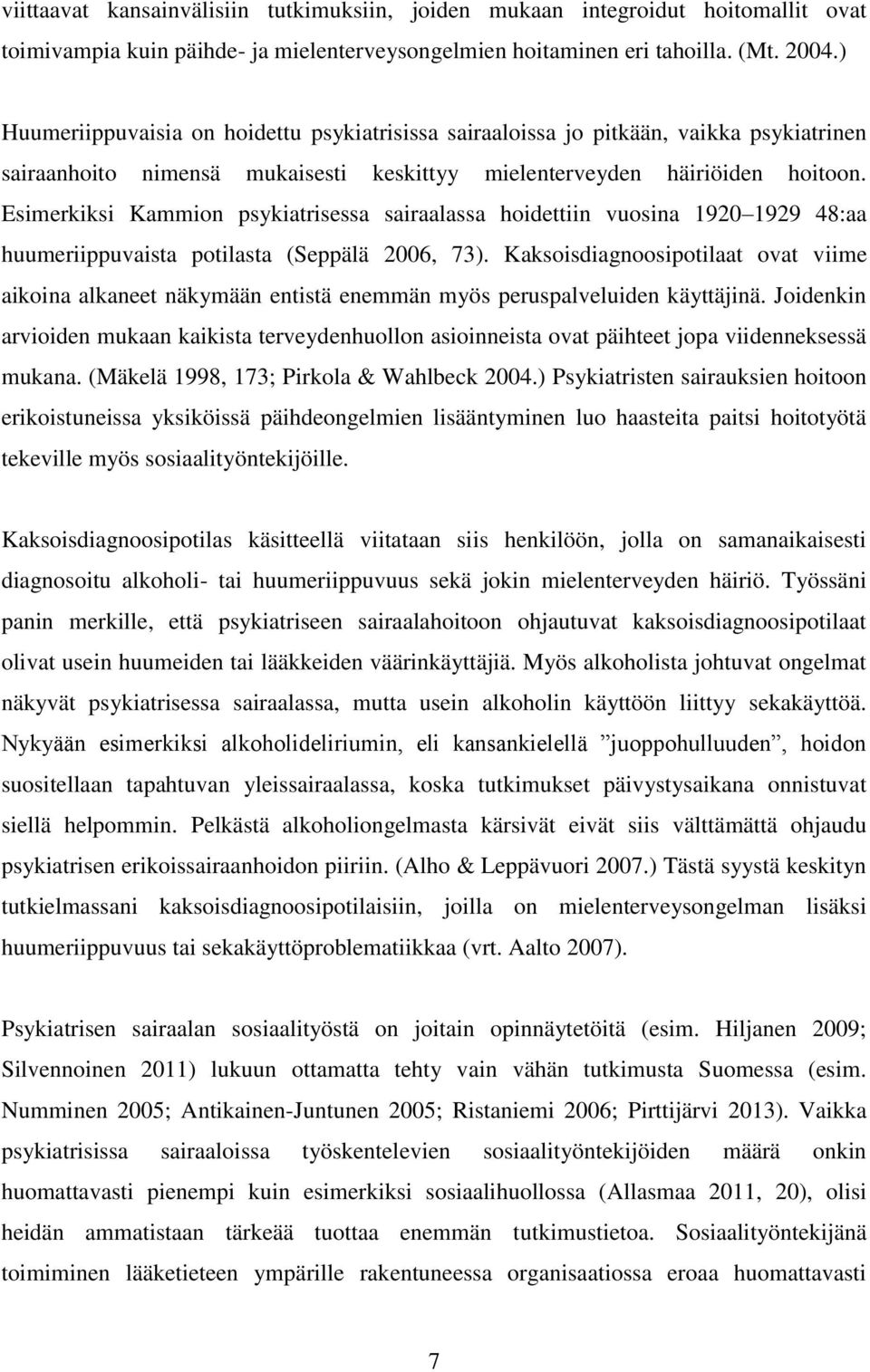 Esimerkiksi Kammion psykiatrisessa sairaalassa hoidettiin vuosina 1920 1929 48:aa huumeriippuvaista potilasta (Seppälä 2006, 73).