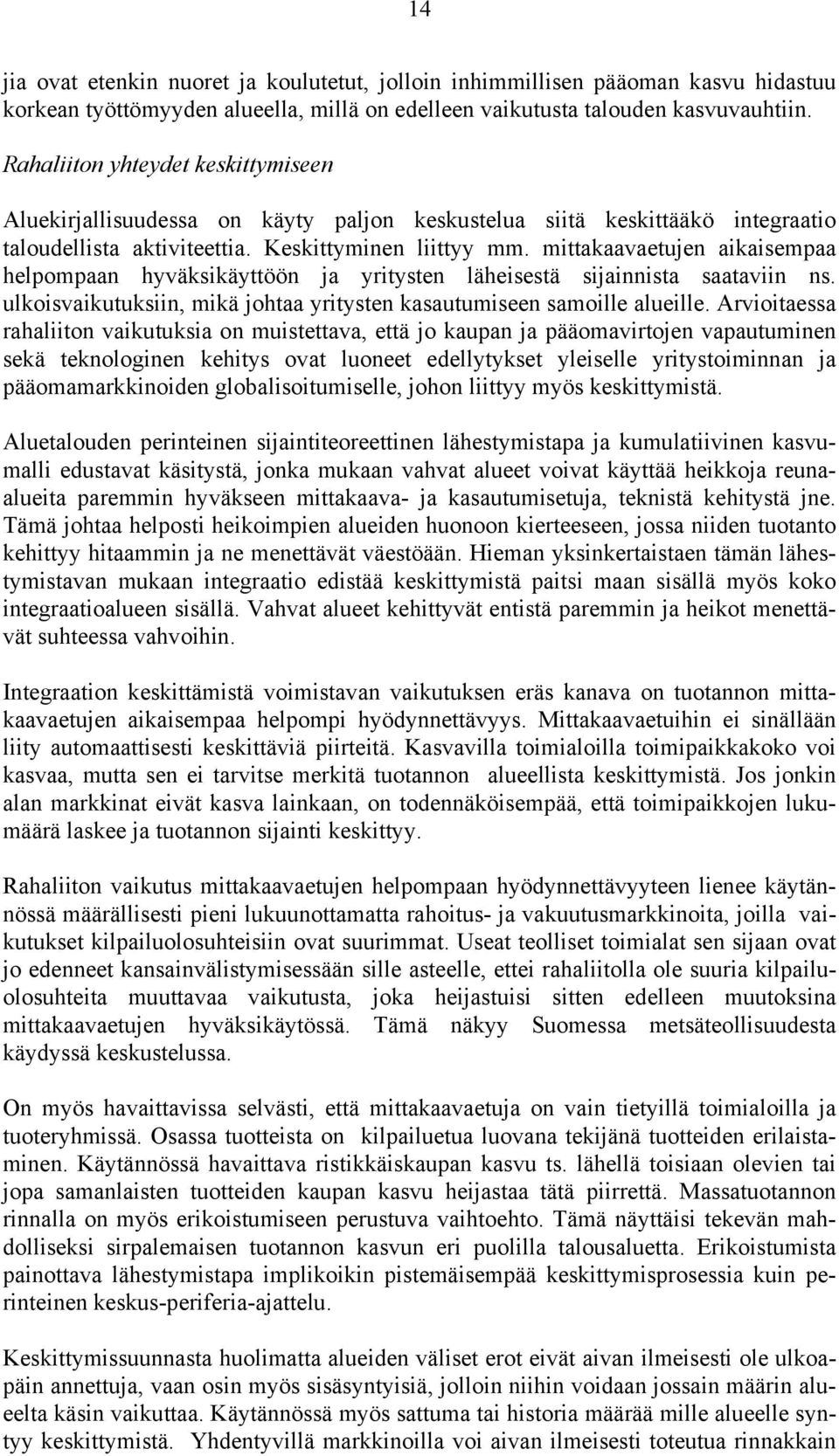 mittakaavaetujen aikaisempaa helpompaan hyväksikäyttöön ja yritysten läheisestä sijainnista saataviin ns. ulkoisvaikutuksiin, mikä johtaa yritysten kasautumiseen samoille alueille.