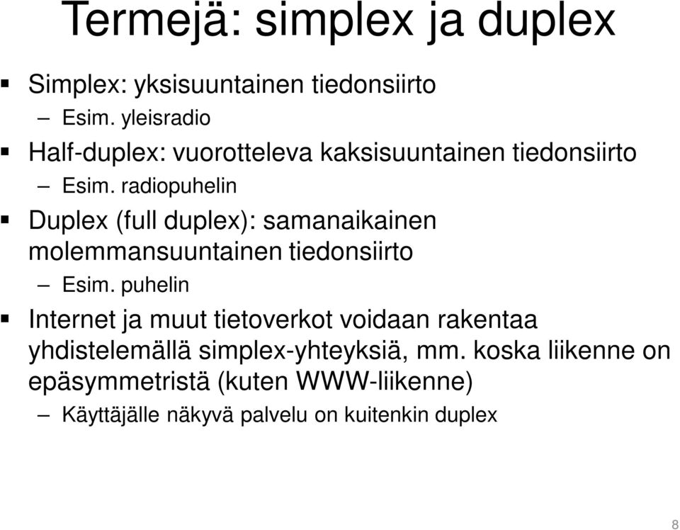 radiopuhelin Duplex (full duplex): samanaikainen molemmansuuntainen tiedonsiirto Esim.