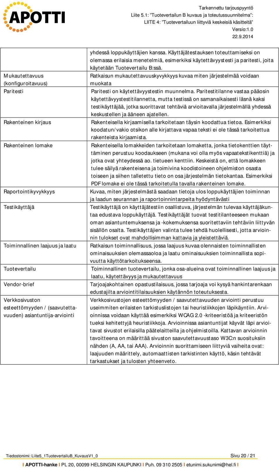 esteettömyyden / (saavutettavuuden) asiantuntija-arviointi yhdessä loppukäyttäjien kanssa.