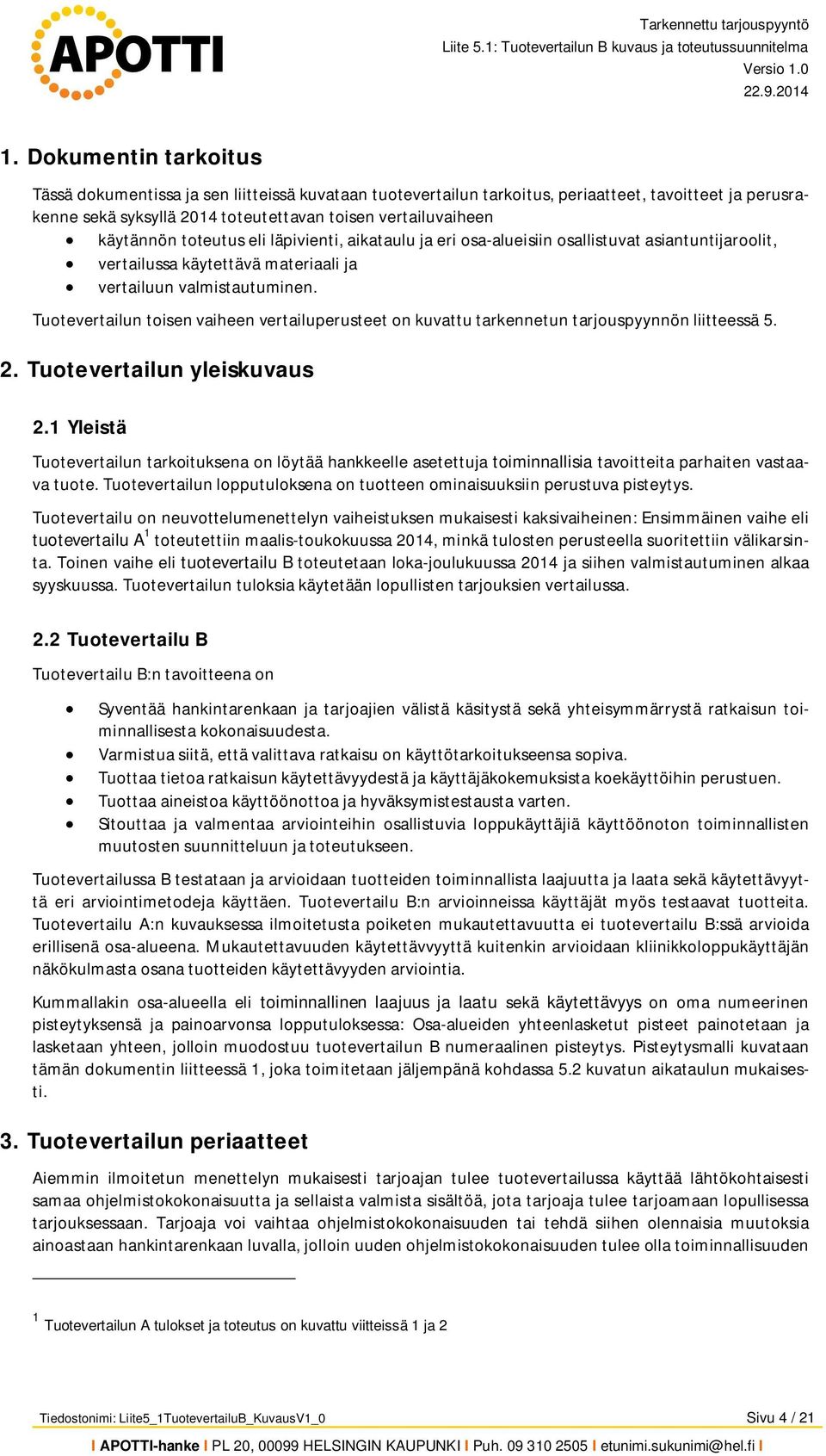 Tuotevertailun toisen vaiheen vertailuperusteet on kuvattu tarkennetun tarjouspyynnön liitteessä 5. 2. Tuotevertailun yleiskuvaus 2.