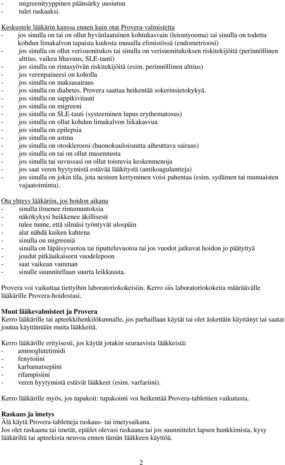 elimistössä (endometrioosi) - jos sinulla on ollut verisuonitukos tai sinulla on verisuonitukoksen riskitekijöitä (perinnöllinen alttius, vaikea lihavuus, SLE-tauti) - jos sinulla on rintasyövän