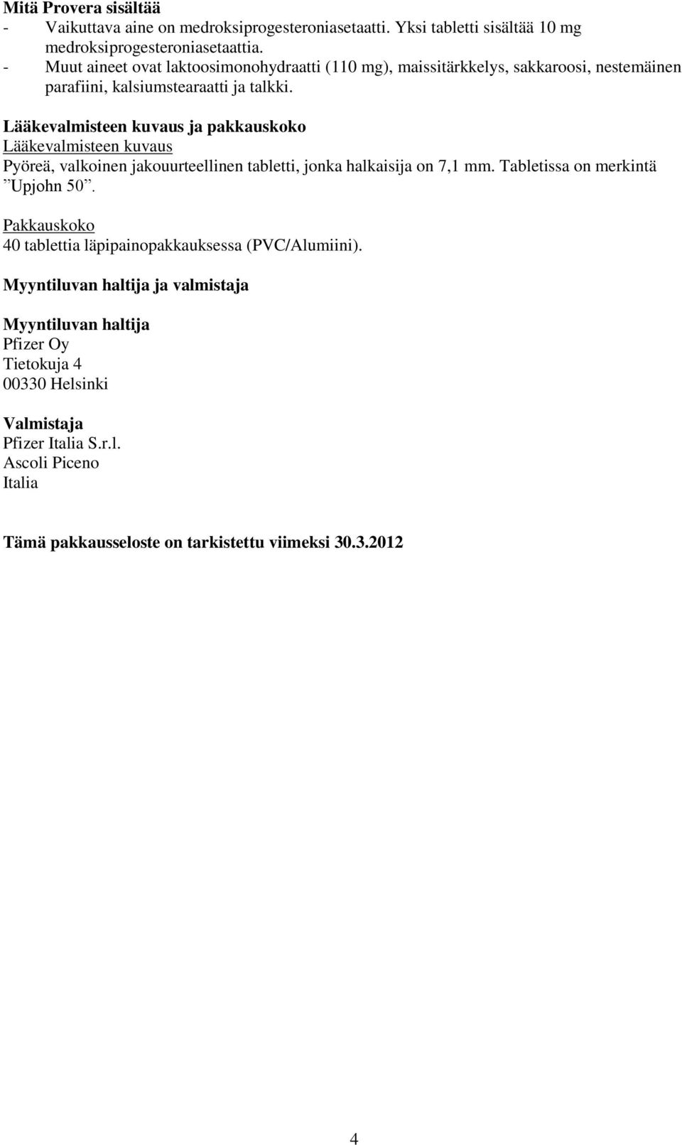 Lääkevalmisteen kuvaus ja pakkauskoko Lääkevalmisteen kuvaus Pyöreä, valkoinen jakouurteellinen tabletti, jonka halkaisija on 7,1 mm. Tabletissa on merkintä Upjohn 50.