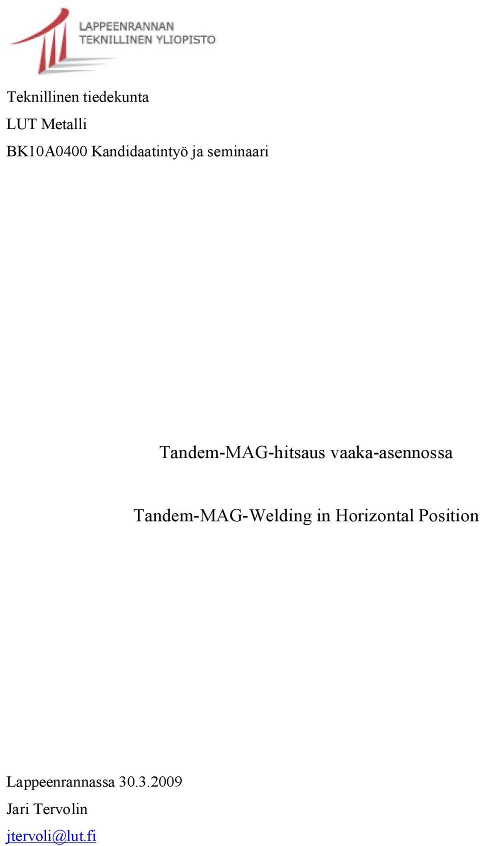 vaaka-asennossa Tandem-MAG-Welding in Horizontal