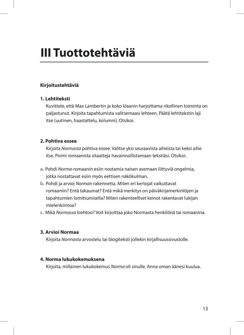 Poimi romaanista sitaatteja havainnollistamaan tekstiäsi. Otsikoi. a. Pohdi Norma-romaanin esiin nostamia naisen asemaan liittyviä ongelmia, jotka nostattavat esiin myös eettisen näkökulman. b.