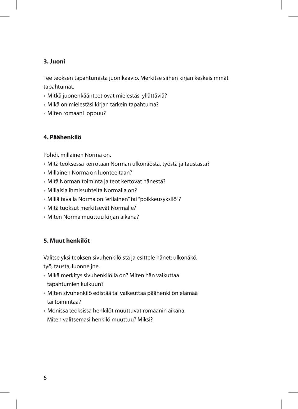 Mitä Norman toiminta ja teot kertovat hänestä? Millaisia ihmissuhteita Normalla on? Millä tavalla Norma on erilainen tai poikkeusyksilö? Mitä tuoksut merkitsevät Normalle?