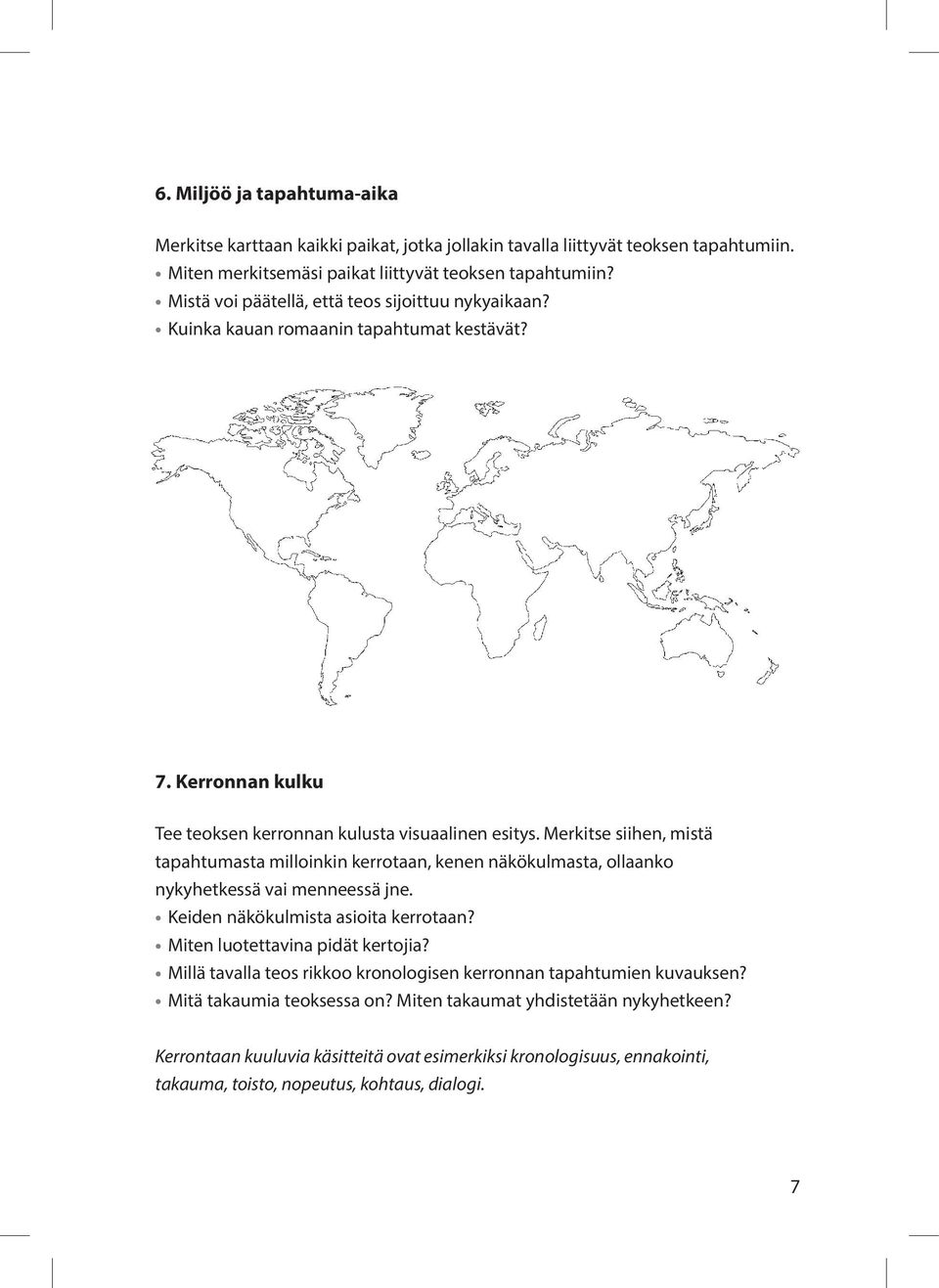 Merkitse siihen, mistä tapahtumasta milloinkin kerrotaan, kenen näkökulmasta, ollaanko nykyhetkessä vai menneessä jne. Keiden näkökulmista asioita kerrotaan? Miten luotettavina pidät kertojia?