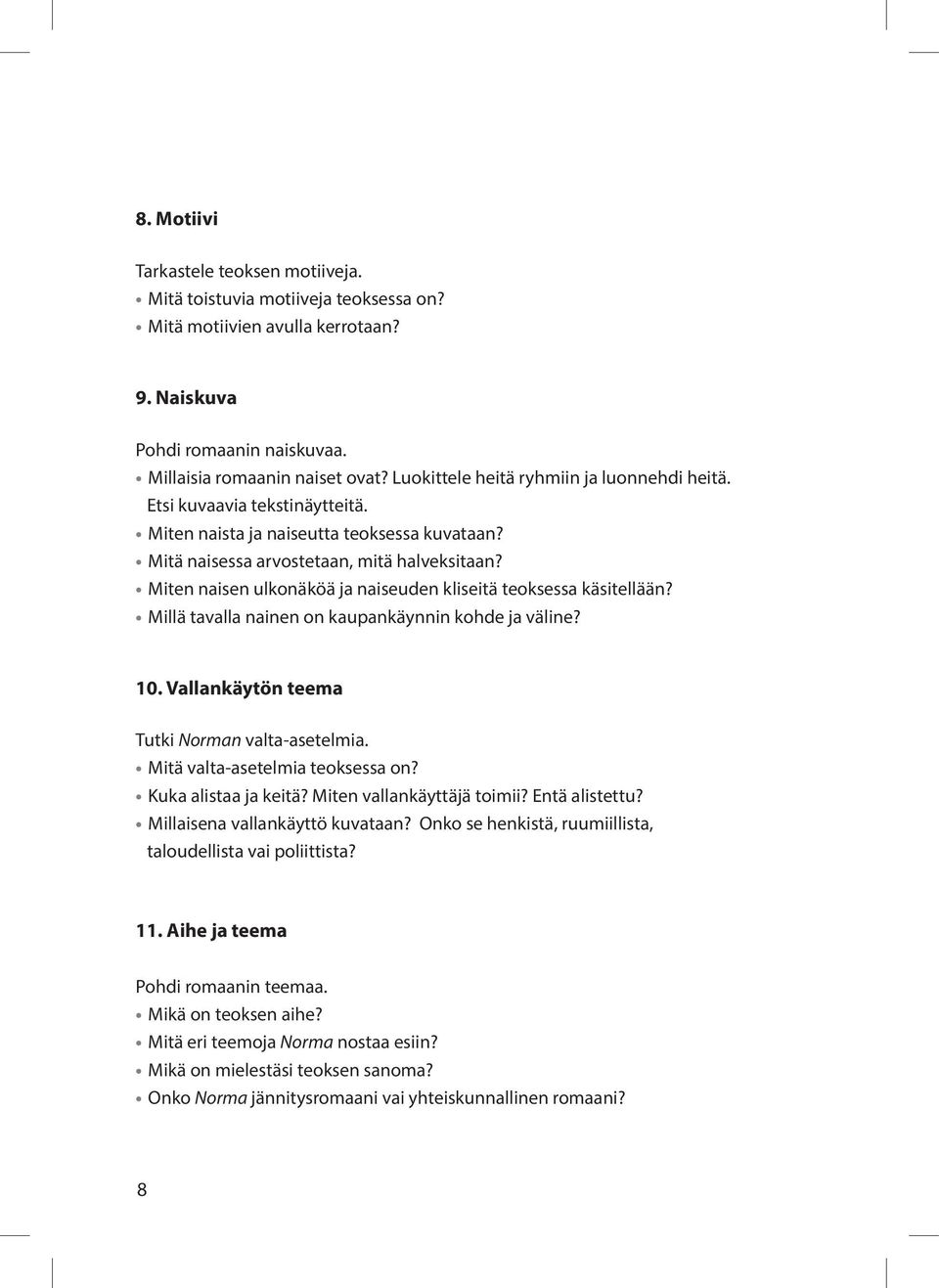 Miten naisen ulkonäköä ja naiseuden kliseitä teoksessa käsitellään? Millä tavalla nainen on kaupankäynnin kohde ja väline? 10. Vallankäytön teema Tutki Norman valta-asetelmia.