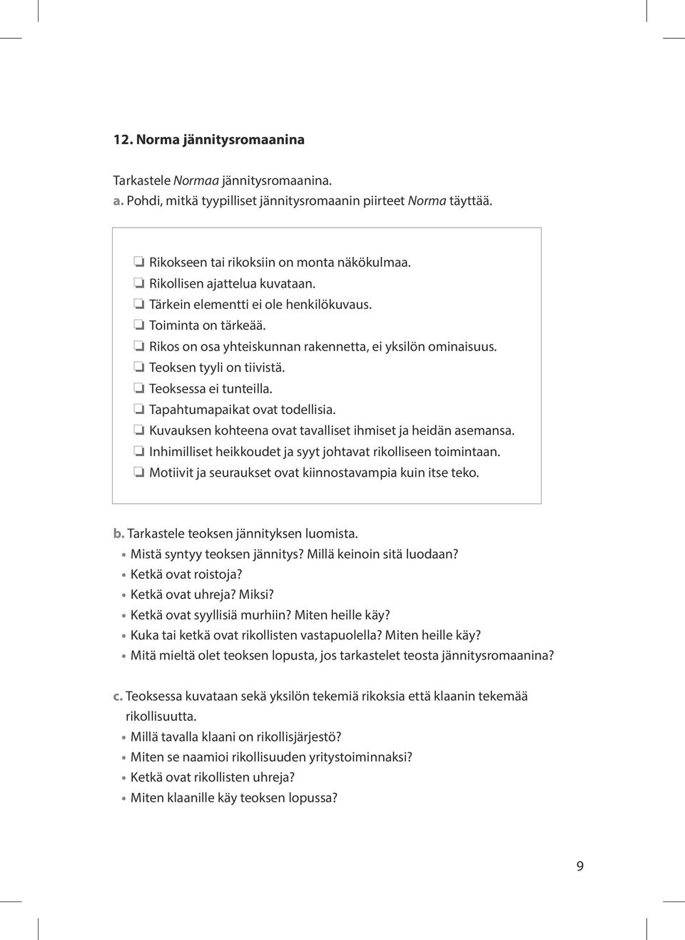 o Teoksessa ei tunteilla. o Tapahtumapaikat ovat todellisia. o Kuvauksen kohteena ovat tavalliset ihmiset ja heidän asemansa. o Inhimilliset heikkoudet ja syyt johtavat rikolliseen toimintaan.