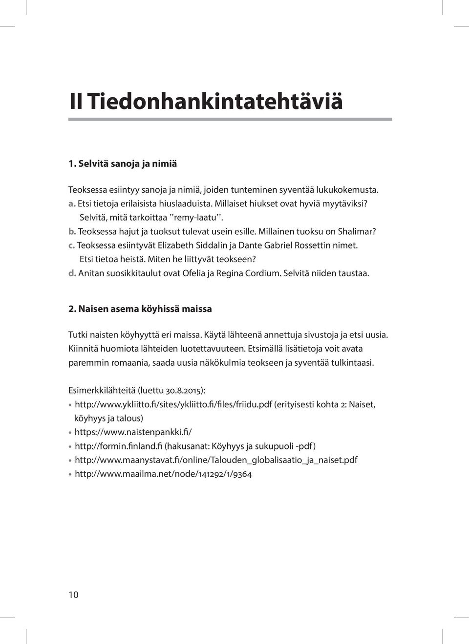 Teoksessa esiintyvät Elizabeth Siddalin ja Dante Gabriel Rossettin nimet. Etsi tietoa heistä. Miten he liittyvät teokseen? d. Anitan suosikkitaulut ovat Ofelia ja Regina Cordium.