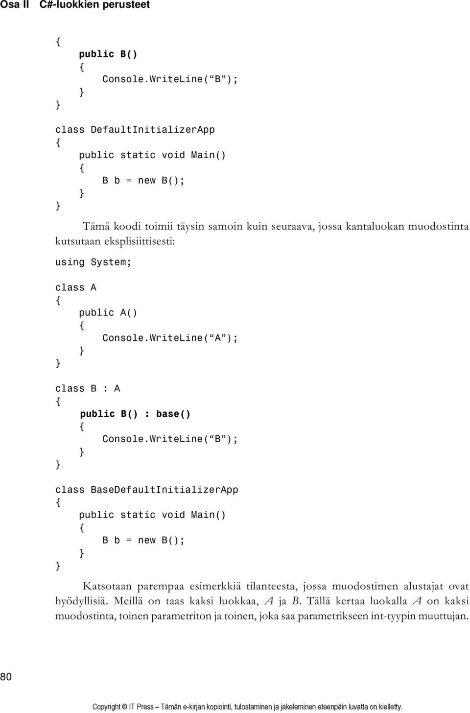 kutsutaan eksplisiittisesti: using System; class A public A() Console.WriteLine( A ); class B : A public B() : base() Console.