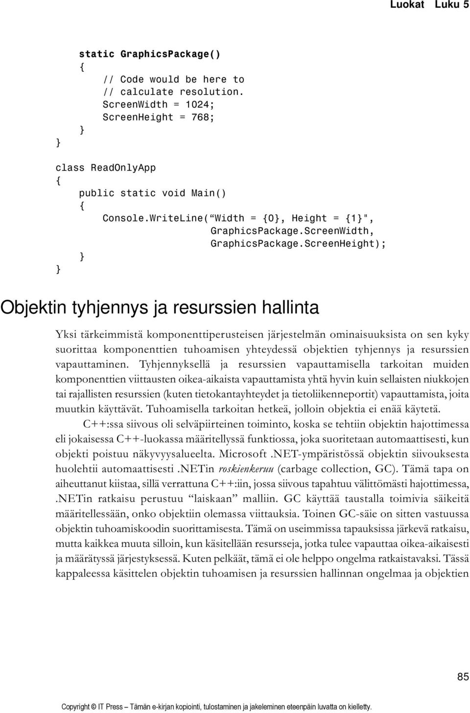 ScreenHeight); Objektin tyhjennys ja resurssien hallinta Yksi tärkeimmistä komponenttiperusteisen järjestelmän ominaisuuksista on sen kyky suorittaa komponenttien tuhoamisen yhteydessä objektien