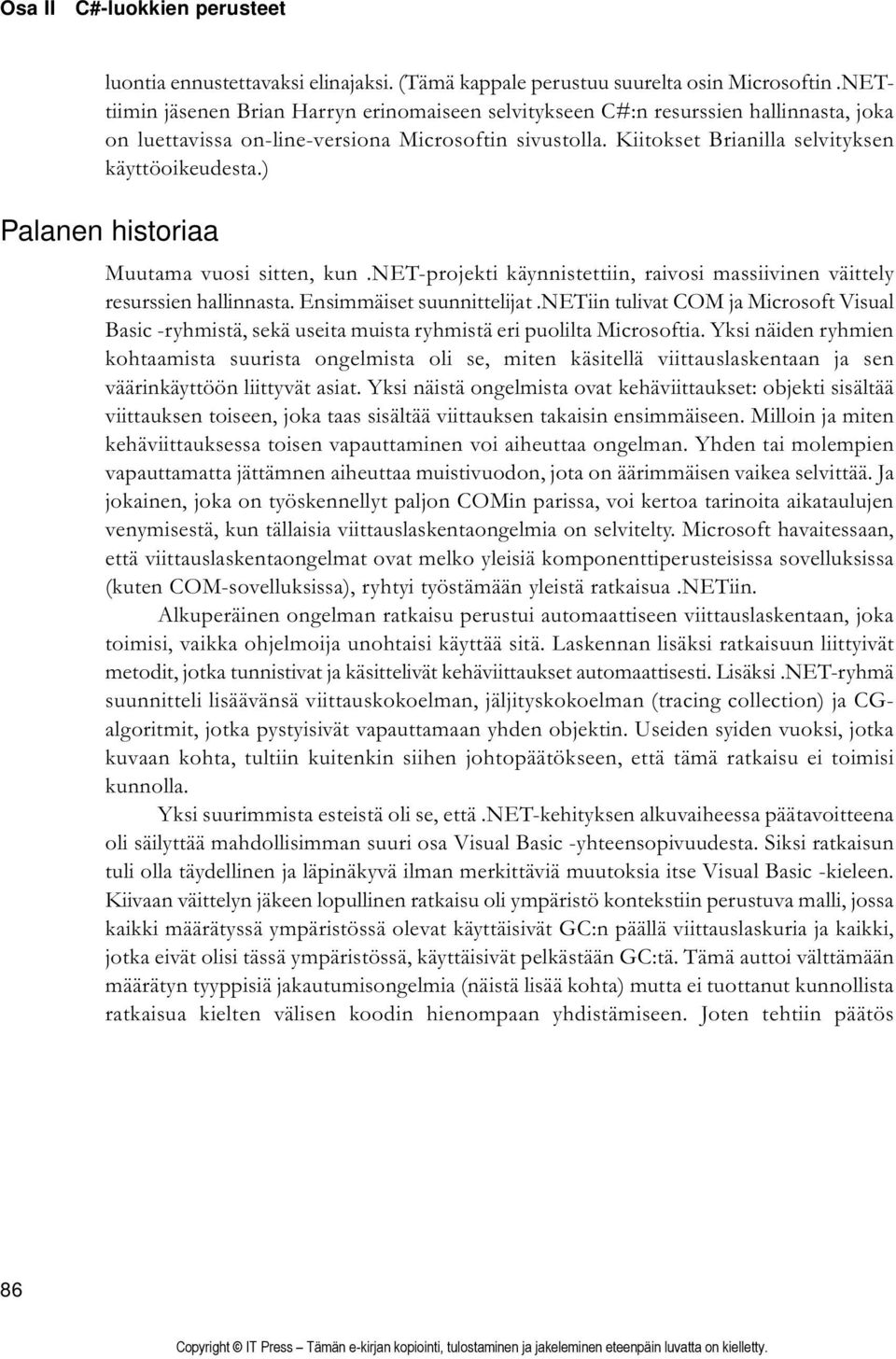 ) Palanen historiaa Muutama vuosi sitten, kun.net-projekti käynnistettiin, raivosi massiivinen väittely resurssien hallinnasta. Ensimmäiset suunnittelijat.