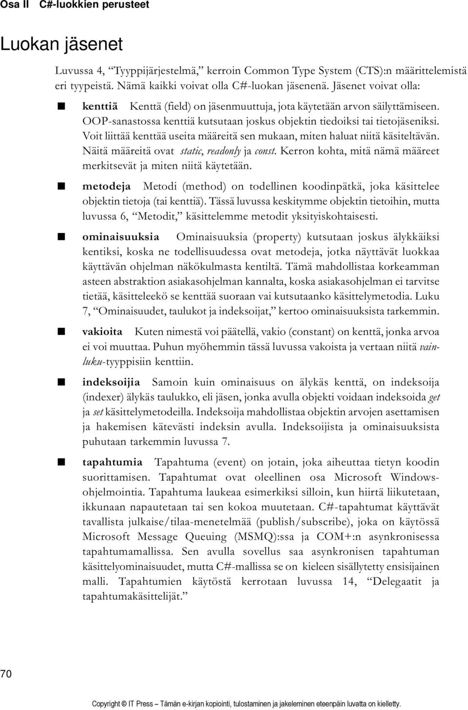 Voit liittää kenttää useita määreitä sen mukaan, miten haluat niitä käsiteltävän. Näitä määreitä ovat static, readonly ja const. Kerron kohta, mitä nämä määreet merkitsevät ja miten niitä käytetään.