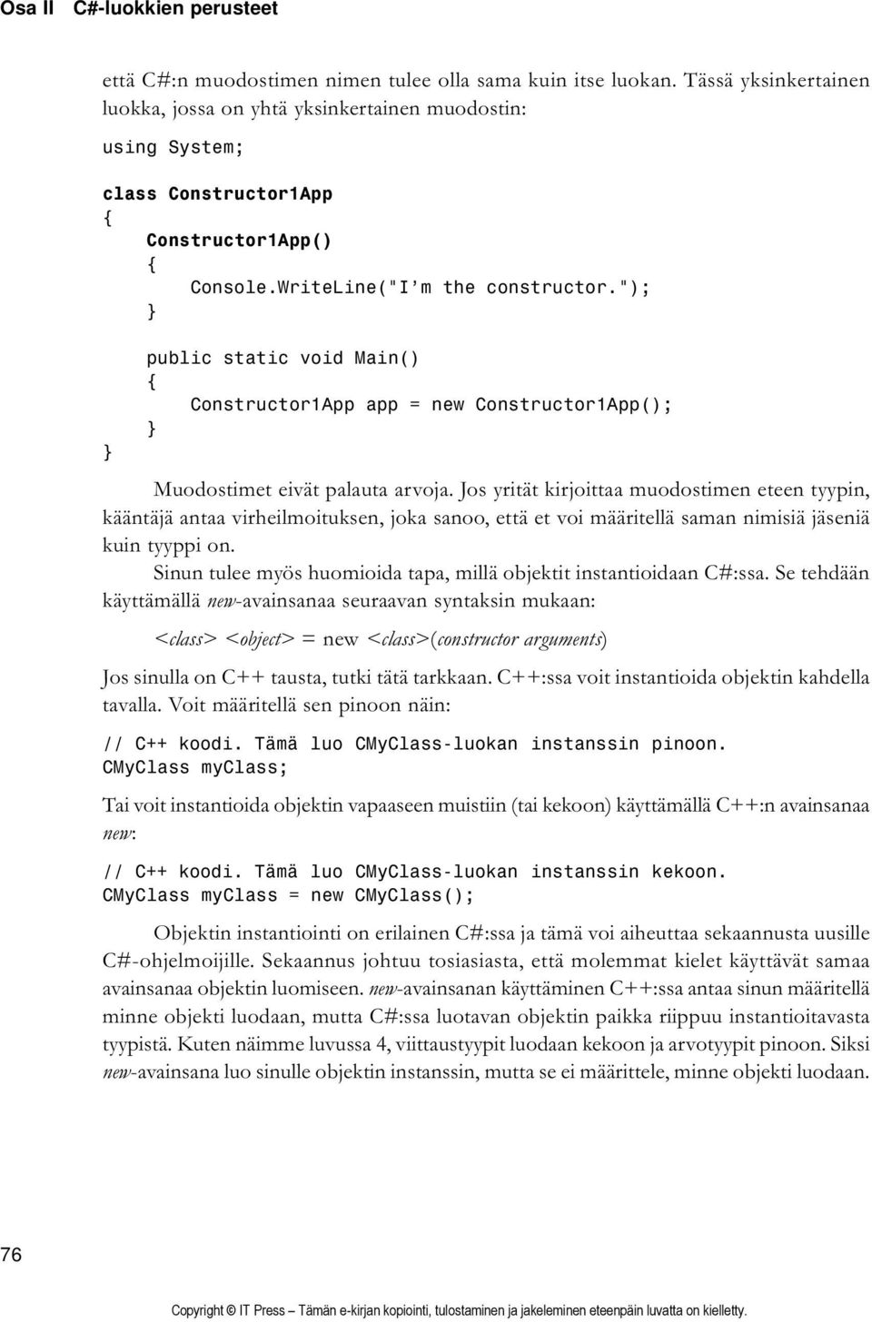 "); public static void Main() Constructor1App app = new Constructor1App(); Muodostimet eivät palauta arvoja.