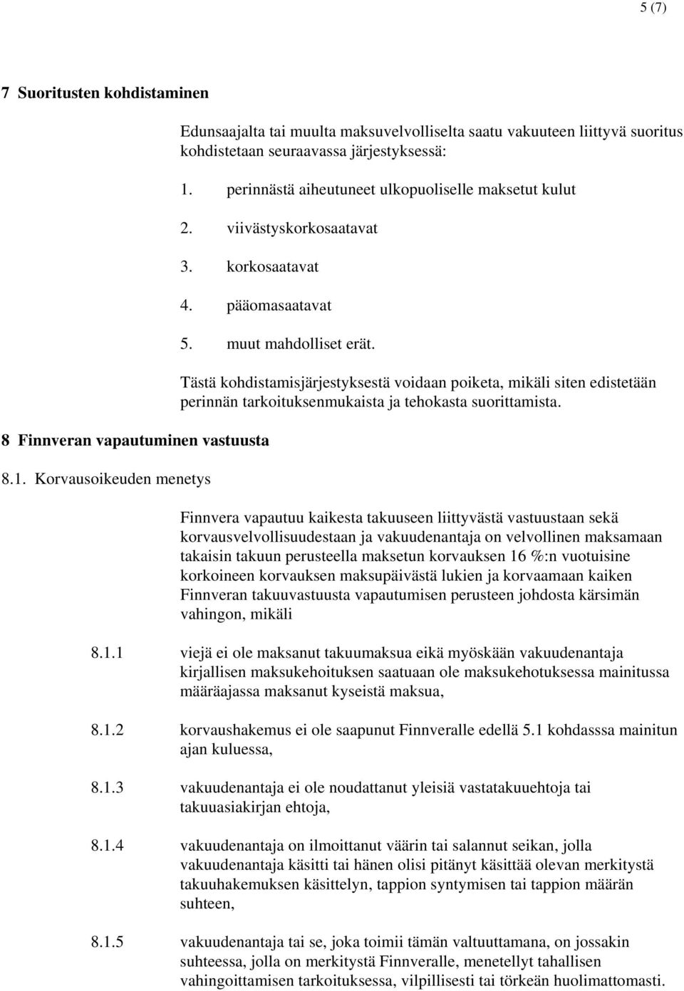 muut mahdolliset erät. Tästä kohdistamisjärjestyksestä voidaan poiketa, mikäli siten edistetään perinnän tarkoituksenmukaista ja tehokasta suorittamista.