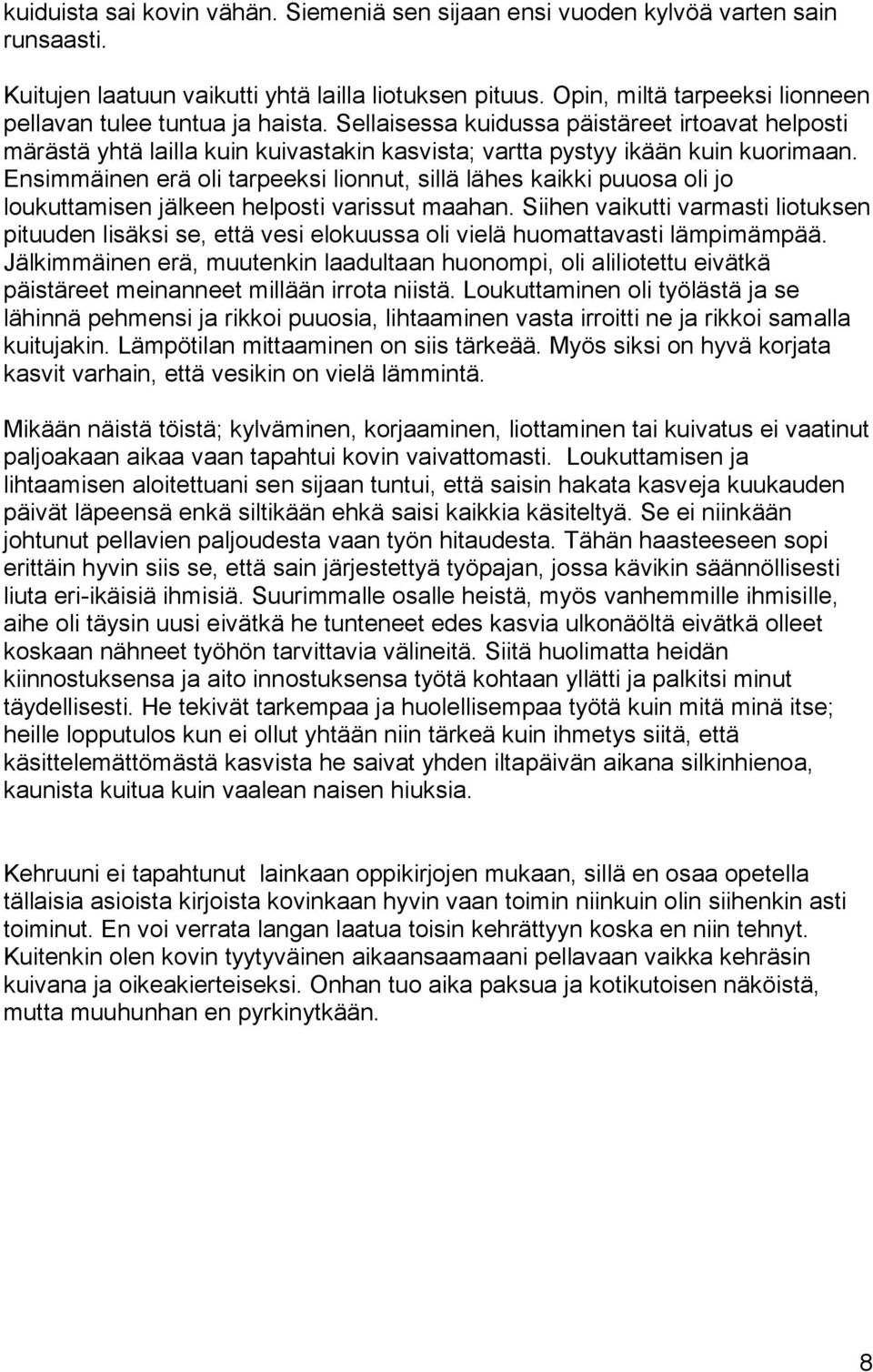 Ensimmäinen erä oli tarpeeksi lionnut, sillä lähes kaikki puuosa oli jo loukuttamisen jälkeen helposti varissut maahan.