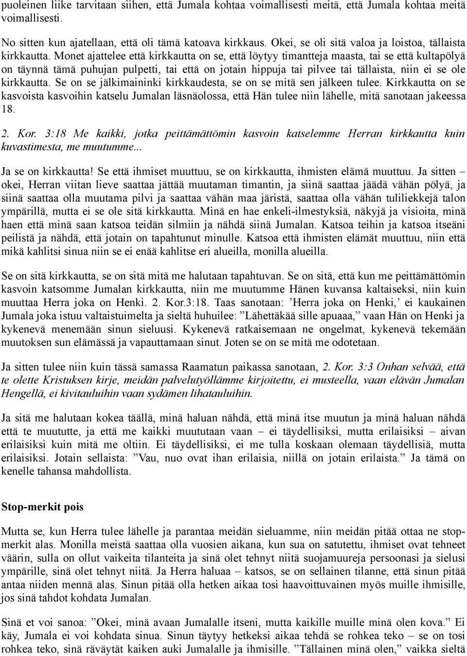 Monet ajattelee että kirkkautta on se, että löytyy timantteja maasta, tai se että kultapölyä on täynnä tämä puhujan pulpetti, tai että on jotain hippuja tai pilvee tai tällaista, niin ei se ole