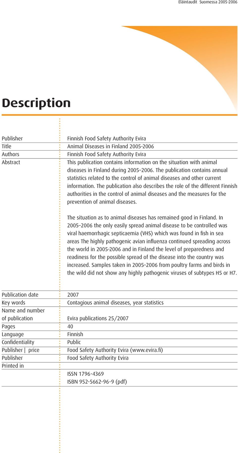 The publication also describes the role of the different Finnish authorities in the control of animal diseases and the measures for the prevention of animal diseases.