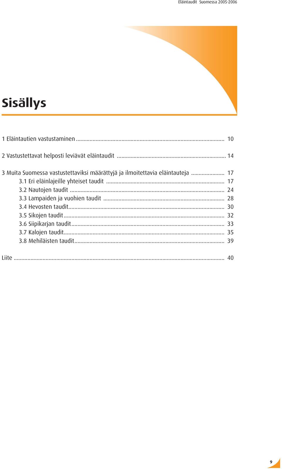 1 Eri eläinlajeille yhteiset taudit... 17 3.2 Nautojen taudit... 24 3.3 Lampaiden ja vuohien taudit... 28 3.