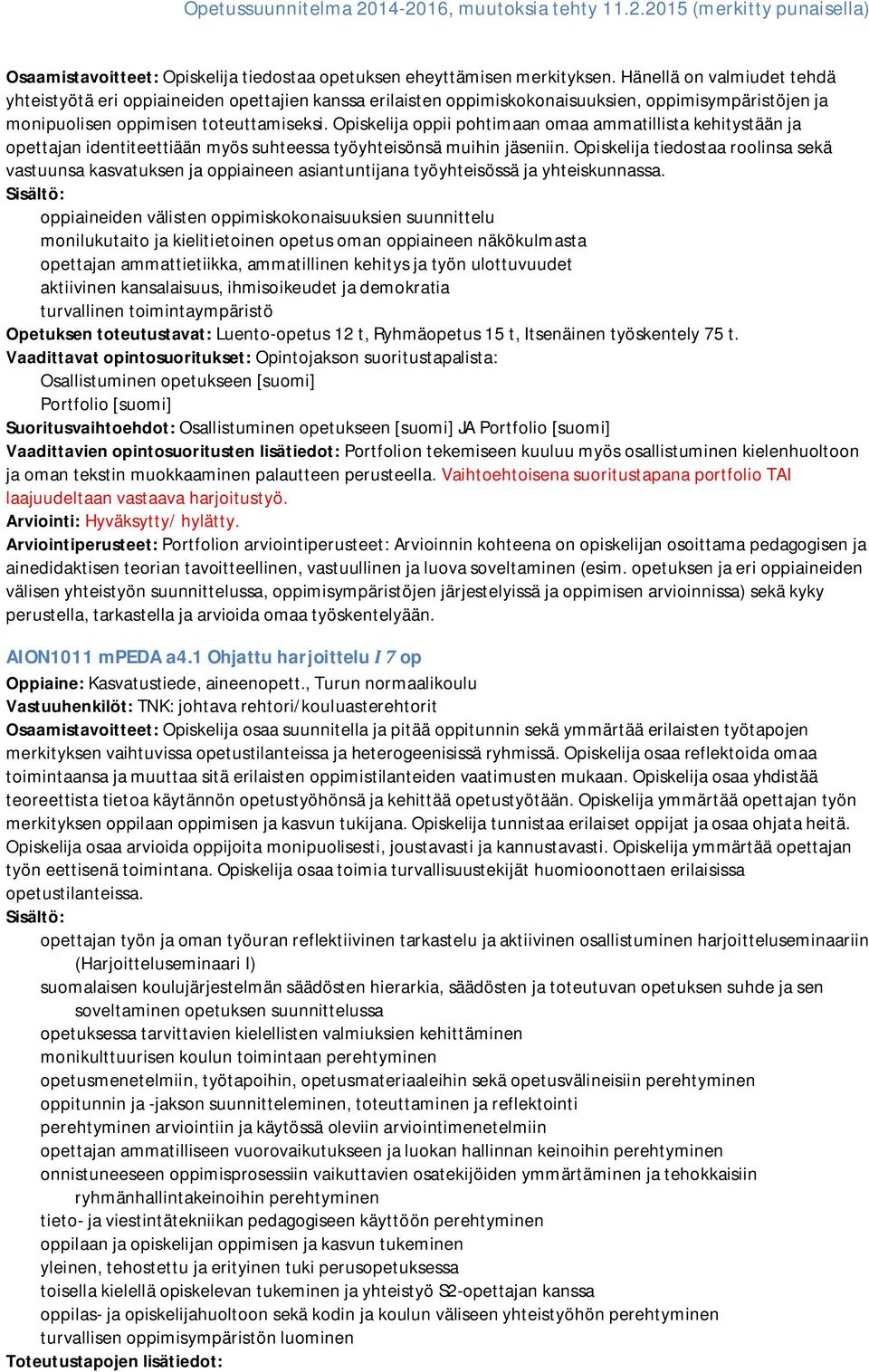 Opiskelija oppii pohtimaan omaa ammatillista kehitystään ja opettajan identiteettiään myös suhteessa työyhteisönsä muihin jäseniin.