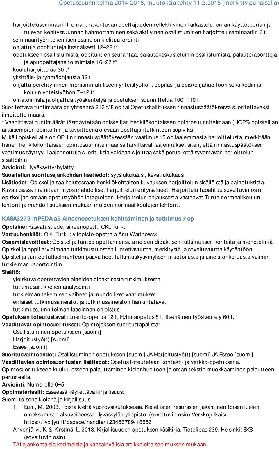 ja apuopettajana toimimista 16 27 t* kouluharjoittelua 30 t* yksittäis- ja ryhmäohjausta 32 t ohjattu perehtyminen moniammatilliseen yhteistyöhön, oppilas- ja opiskelijahuoltoon sekä kodin ja koulun