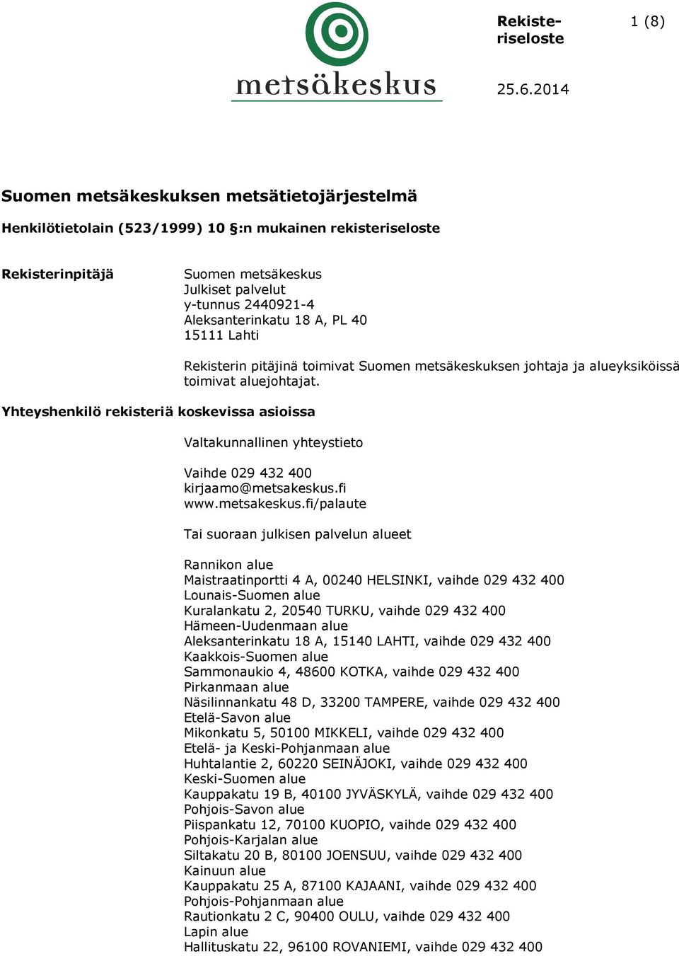 Valtakunnallinen yhteystieto Vaihde 029 432 400 kirjaamo@metsakeskus.