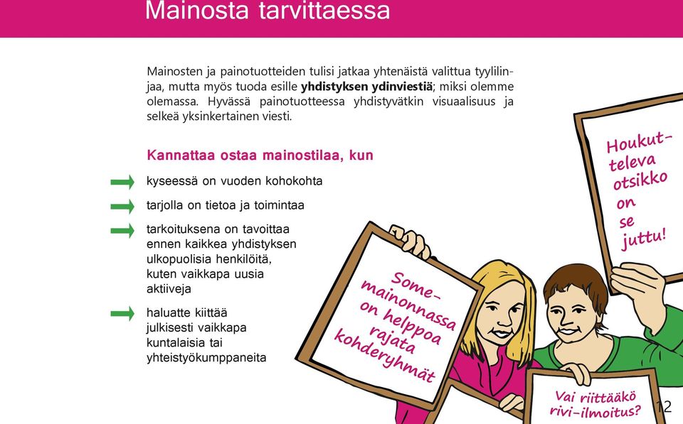 Kannattaa ostaa mainostilaa, kun kyseessä on vuoden kohokohta tarjolla on tietoa ja toimintaa tarkoituksena on tavoittaa ennen kaikkea yhdistyksen