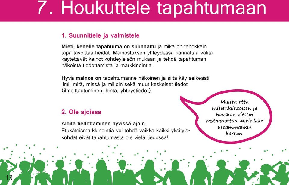 Hyvä mainos on tapahtumanne näköinen ja siitä käy selkeästi ilmi: mitä, missä ja milloin sekä muut keskeiset tiedot (ilmoittautuminen, hinta, yhteystiedot). 2.