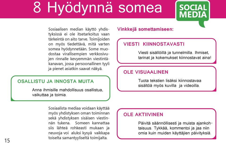 OSALLISTU JA INNOSTA MUITA Anna ihmisille mahdollisuus osallistua, vaikuttaa ja toimia. Vinkkejä somettamiseen: VIESTI KIINNOSTAVASTI Viesti sisällöillä ja tunnelmilla.