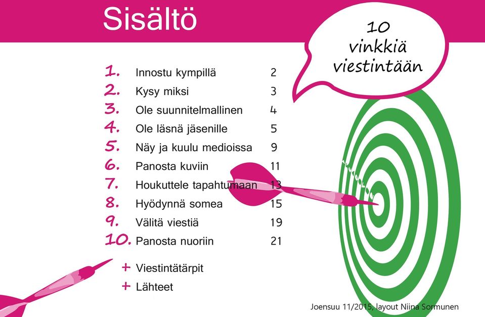 Houkuttele tapahtumaan 13 8. Hyödynnä somea 15 9. Välitä viestiä 19 10.