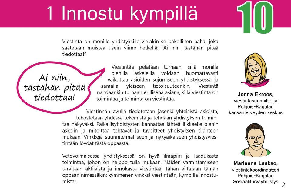 Viestintää pelätään turhaan, sillä monilla pienillä askeleilla voidaan huomattavasti vaikuttaa asioiden sujumiseen yhdistyksessä ja samalla yleiseen tietoisuuteenkin.